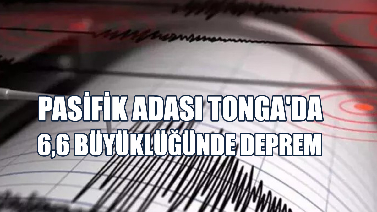 Pasifik Adası Tonga'da 6,6 Büyüklüğünde Deprem