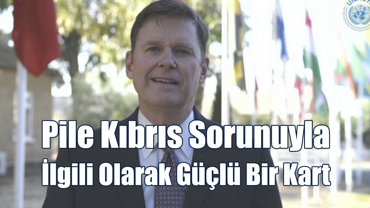 Politis Gazetesi: Pile Kıbrıs Sorunuyla İlgili Olarak Güçlü Bir Kart