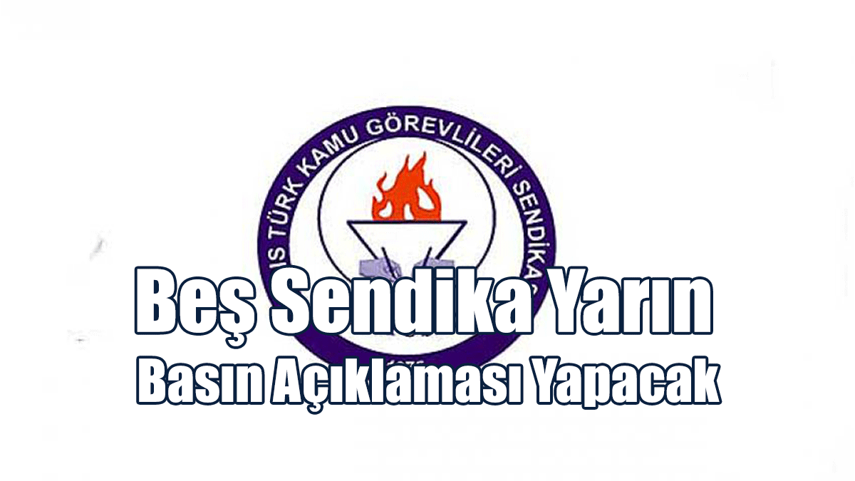 Beş Sendika Yarın Başbakanlık Önünde Basın Açıklaması Yapacak