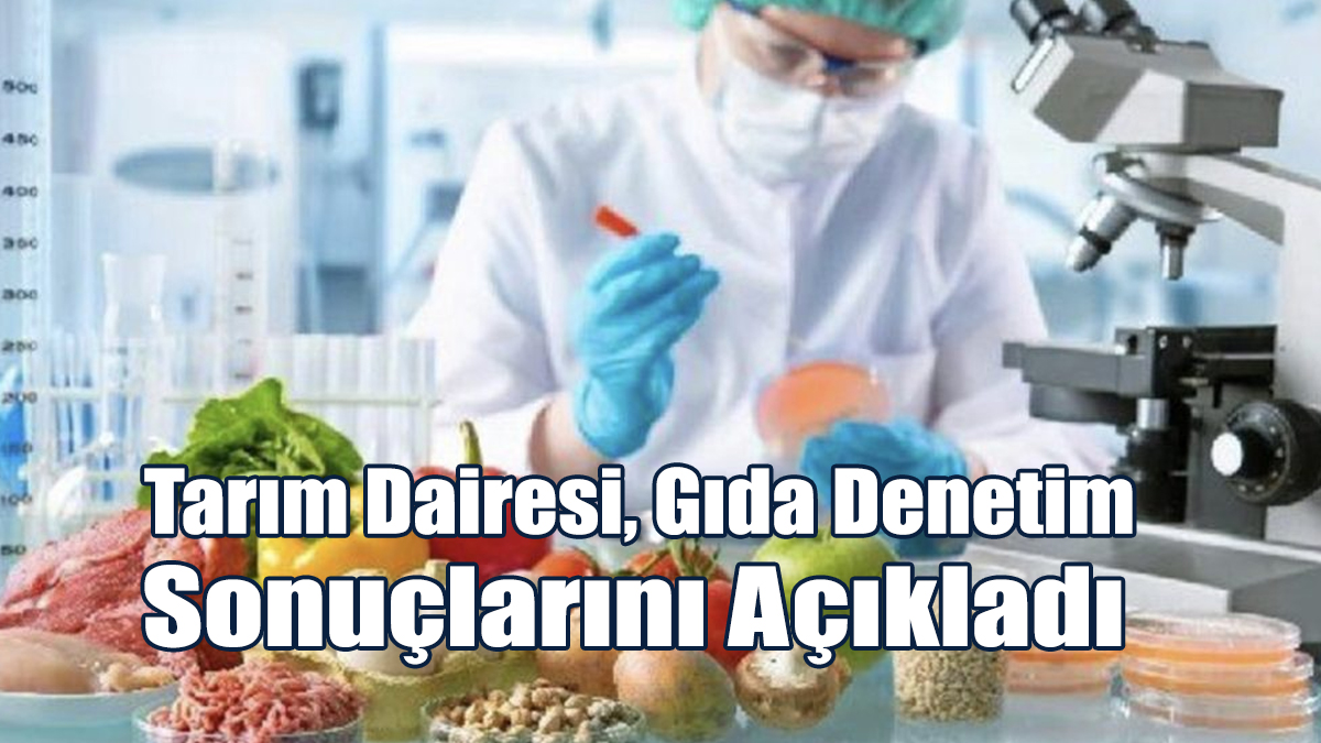 Tarım Dairesi, Gıda Denetim Sonuçlarını Açıkladı