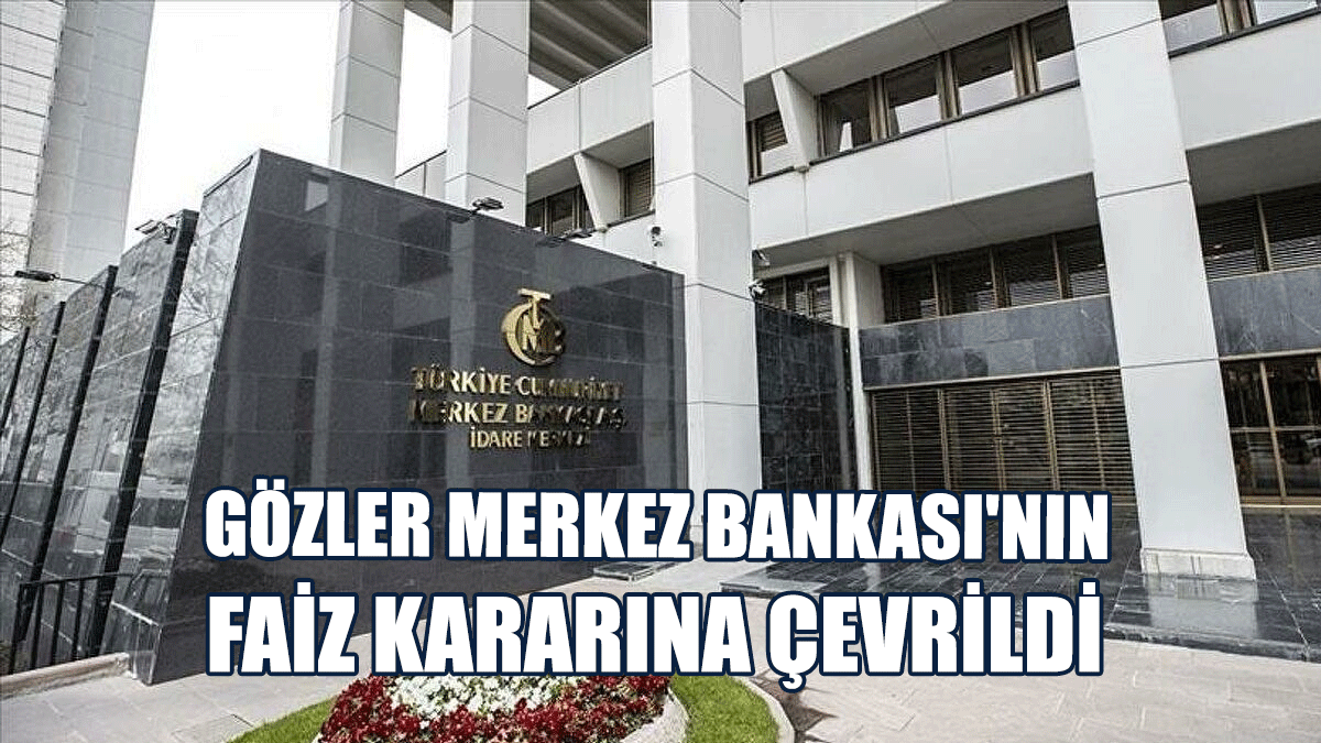 Gözler Merkez Bankası'nın Faiz Kararına Çevrildi