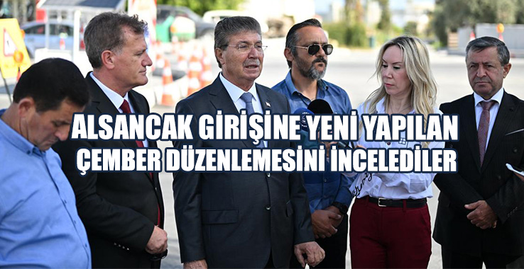 Arıklı ve Üstel, Alsancak Girişine Yapılan Çember Düzenlemesini İncelediler