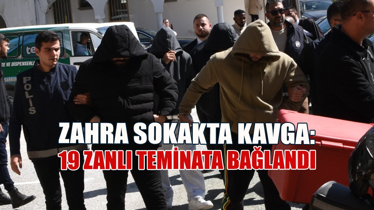 Zahra Sokak Kavgası: 19 Zanlı Teminata Bağlandı