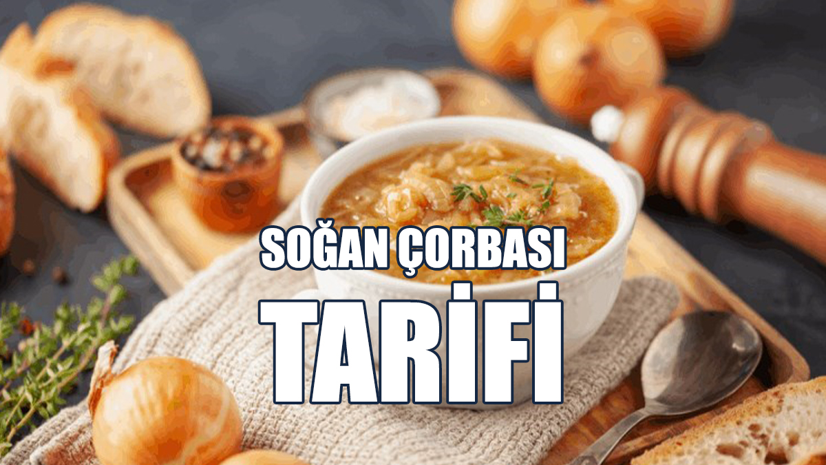Soğan Çorbası Nasıl Yapılır?