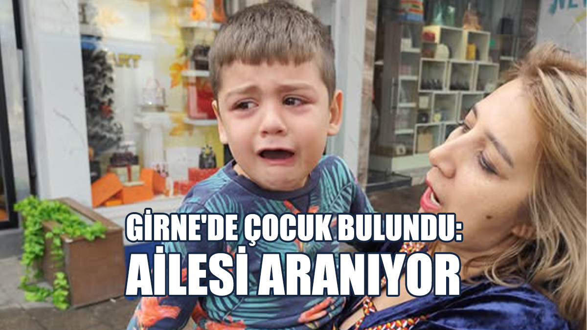 Girne'de Çocuk Bulundu: Ailesi Aranıyor