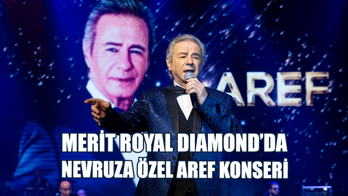 Merit Royal Dıamond’da Nevruza Özel Aref Konseri