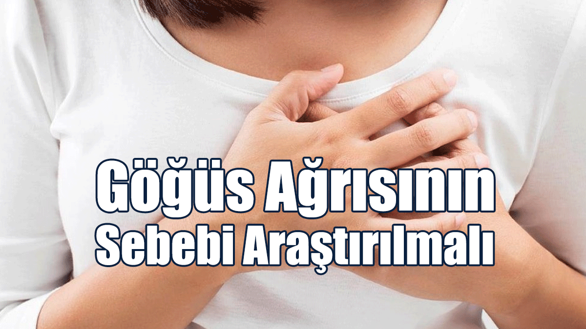 Göğüs Ağrısının Sebebi Araştırılmalı