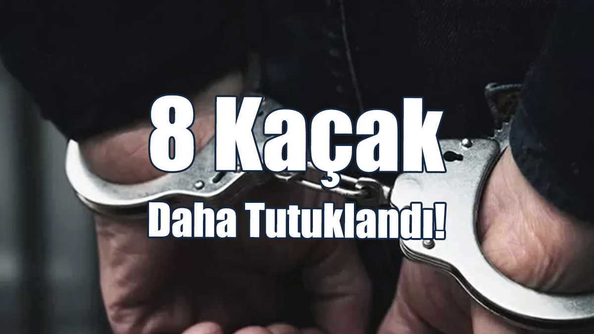 8 Kaçak Daha Tutuklandı!