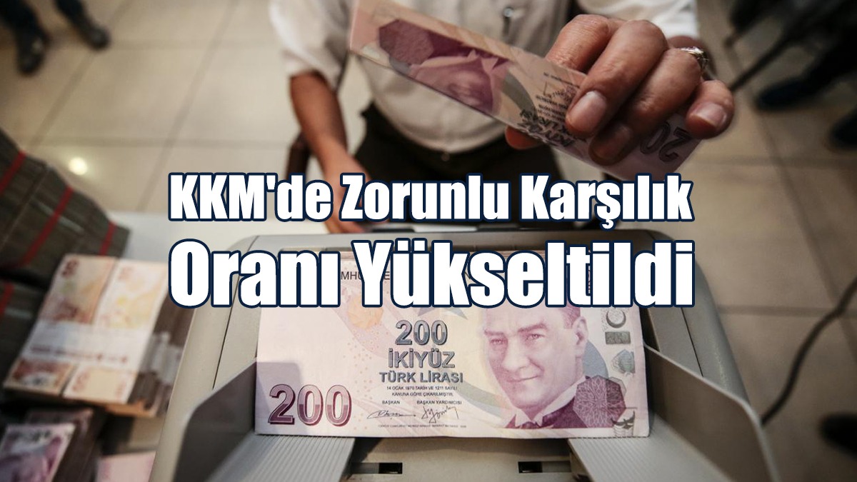 KKM'de Zorunlu Karşılık Oranı Yükseltildi