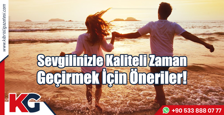 Sevdiğinizle Kaliteli Zaman Geçirmek İçin Öneriler!