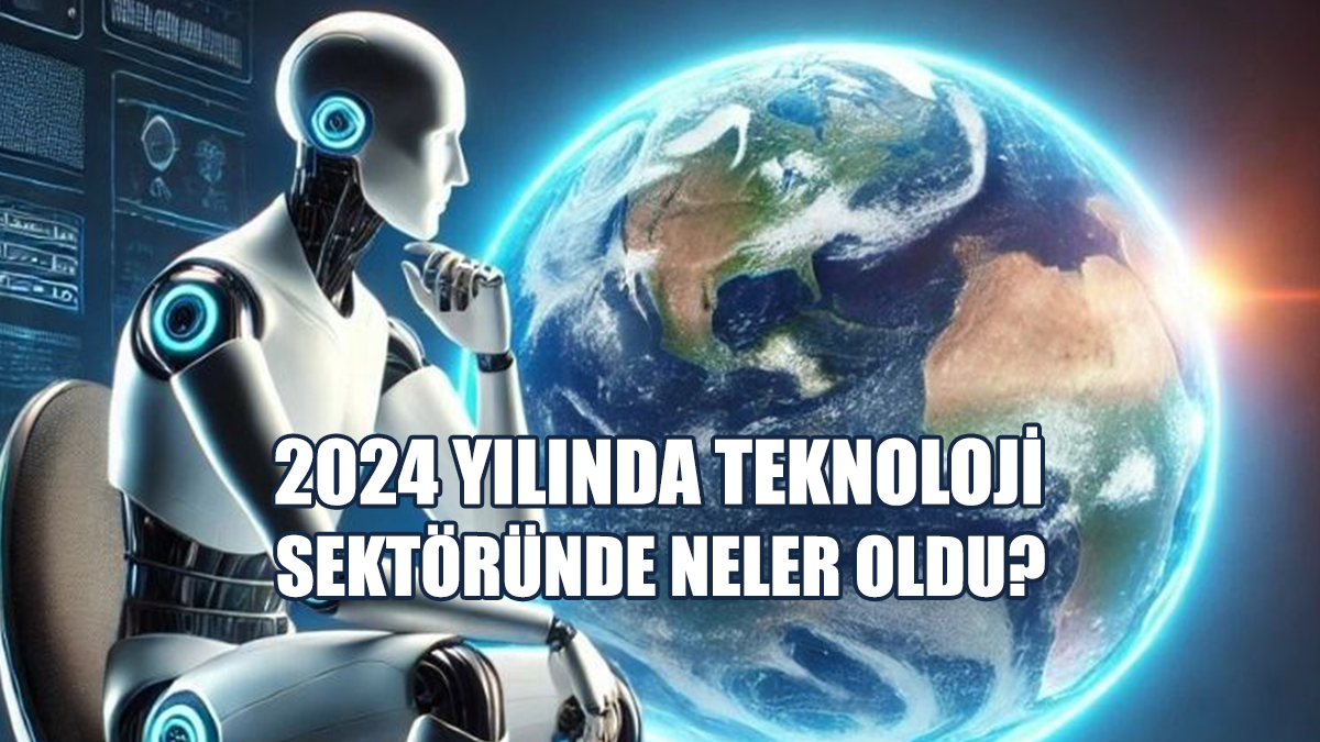2024 Yılında Teknoloji Sektöründe Neler Oldu?