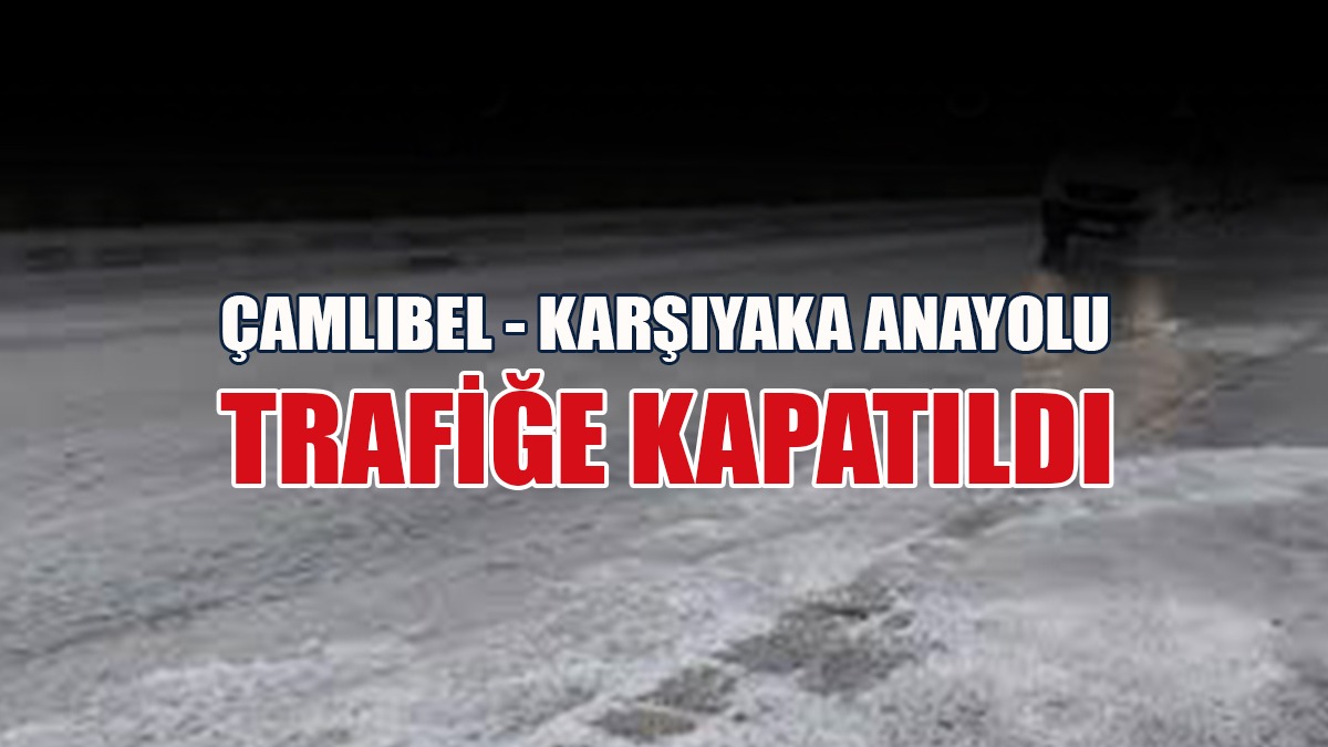 Çamlıbel - Karşıyaka Anayolu Trafiğe Kapatıldı