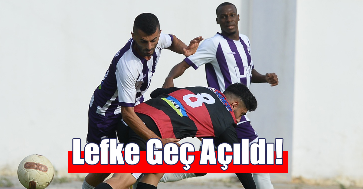 Lefke Geç Açıldı!