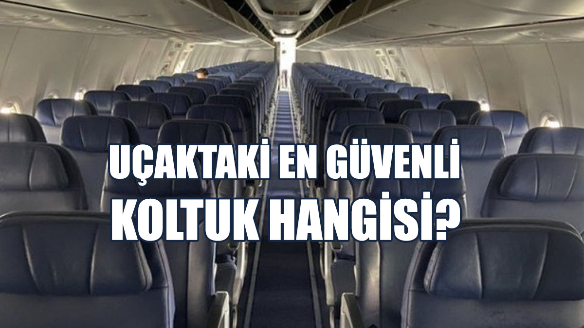 Uzmanlar Açıkladı: Uçaktaki En Güvenli Koltuk Hangisi?