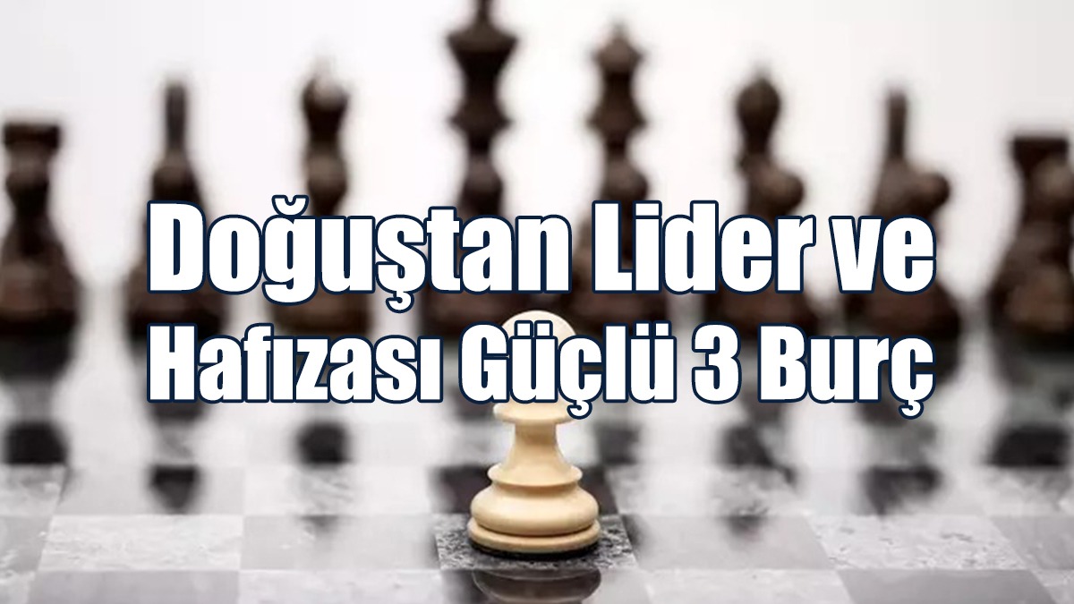 Doğuştan Lider 3 Burç Belli Oldu