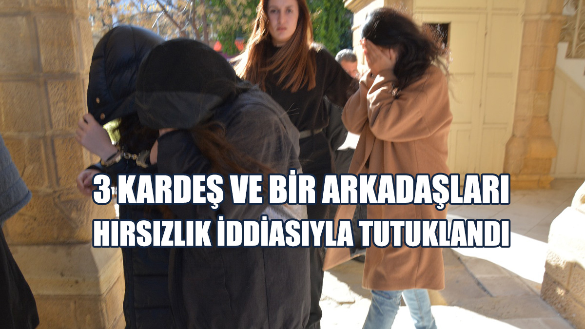 3 Kardeş Ve Bir Arkadaşları Hırsızlık Yaptıkları İddiasıyla Tutuklandı