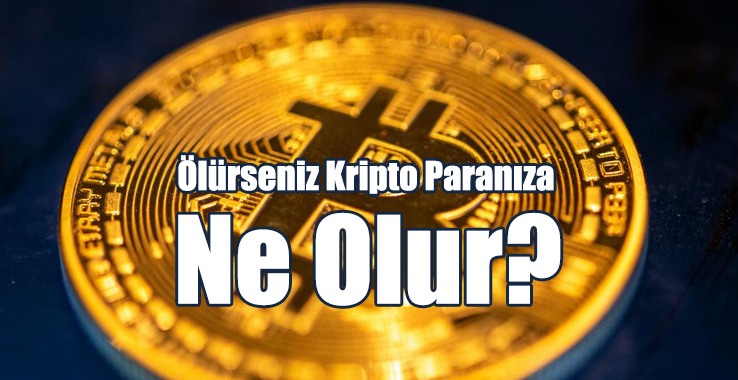 Öldüğünüzde Kripto Paranıza Ne Olur?