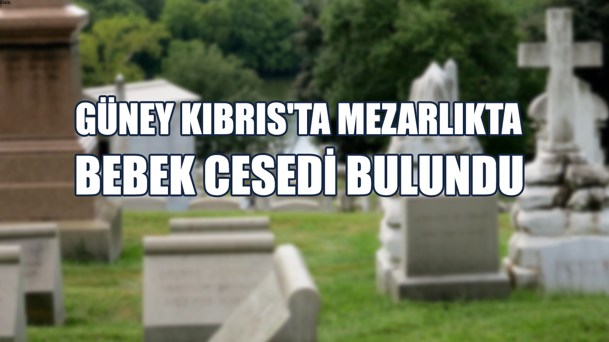 “Ay.Konstandinu Ve Eleni Mezarlığı”nda Bebek Cesedi Bulundu