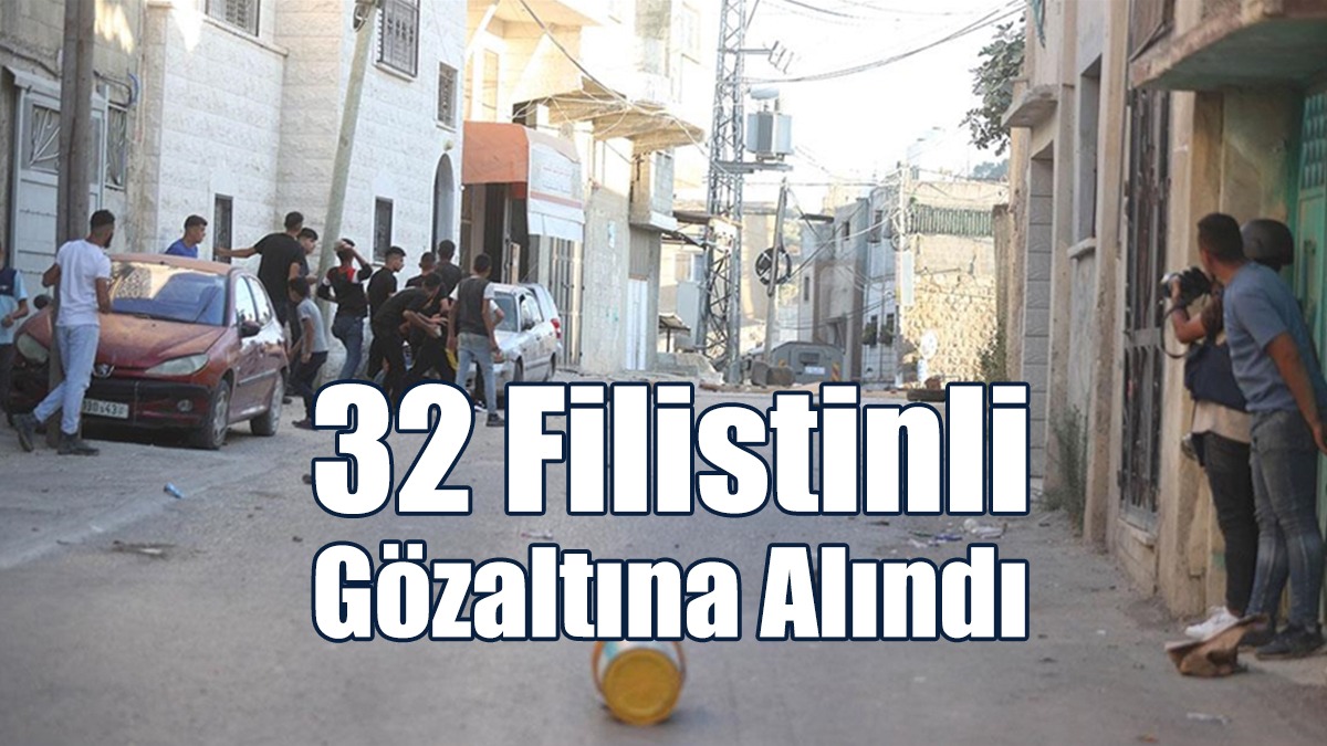 İsrail Güçleri Batı Şeria'da 32 Filistinliyi Gözaltına Aldı