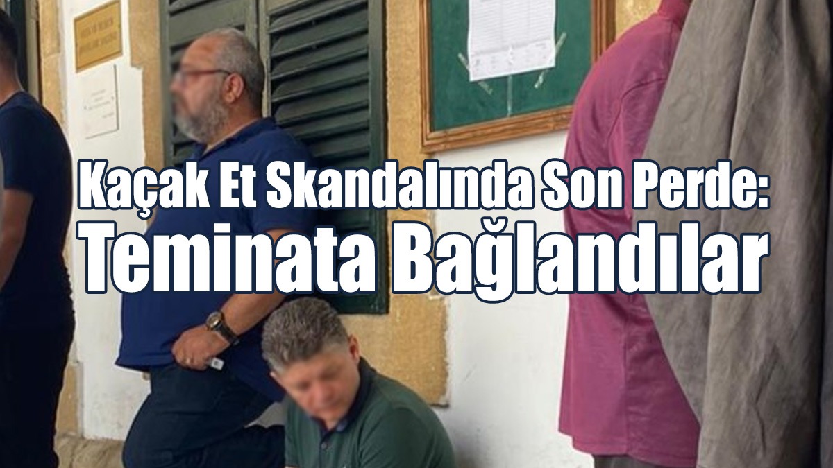 Kaçak Et Skandalı: Teminata Bağlandılar