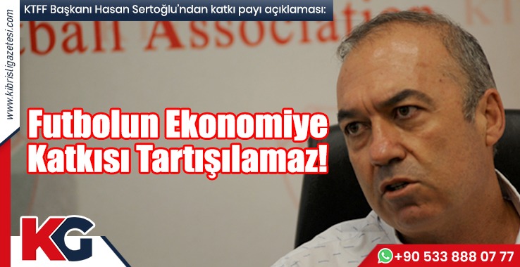 Sertoğlu: Futbolun Ekonomik Katkısı Tartışılmazdır