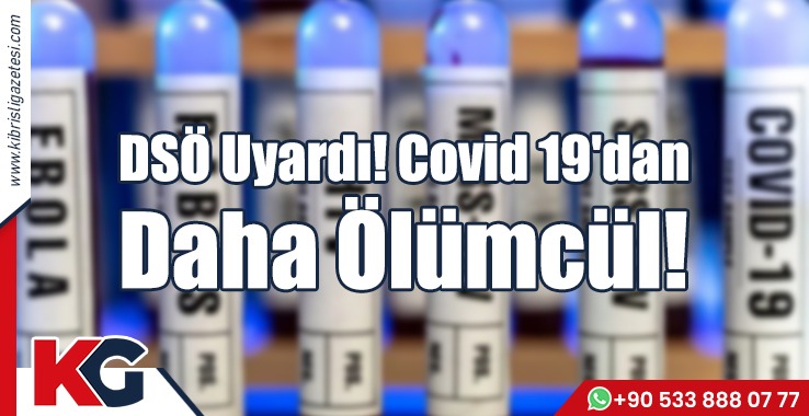 DSÖ Uyardı! Covid 19'dan Daha Ölümcül!