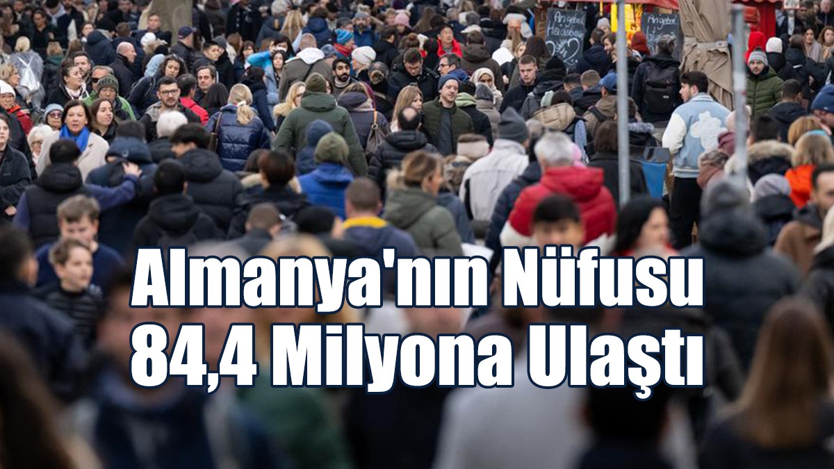 Almanya'nın Nüfusu 84,4 Milyona Ulaştı
