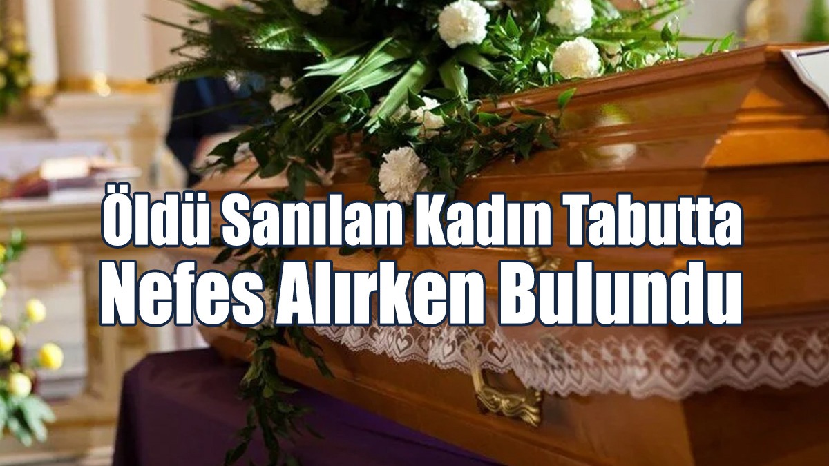 Öldü Sanılan Kadın Tabutta Nefes Alırken Bulundu