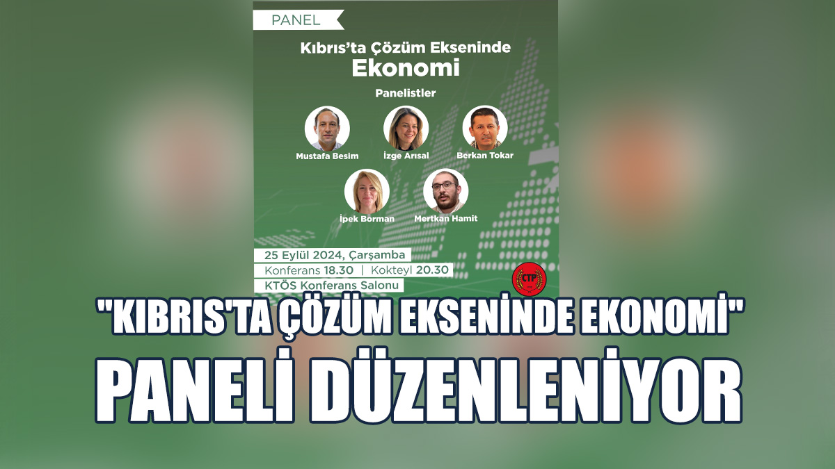 CTP, "Kıbrıs'ta Çözüm Ekseninde Ekonomi" Paneli Düzenliyor
