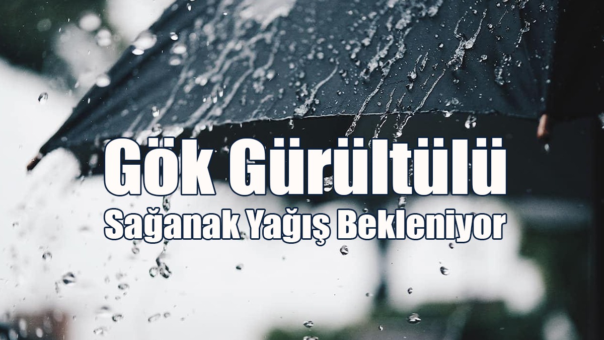 Gök Gürültülü Sağanak Yağış Bekleniyor