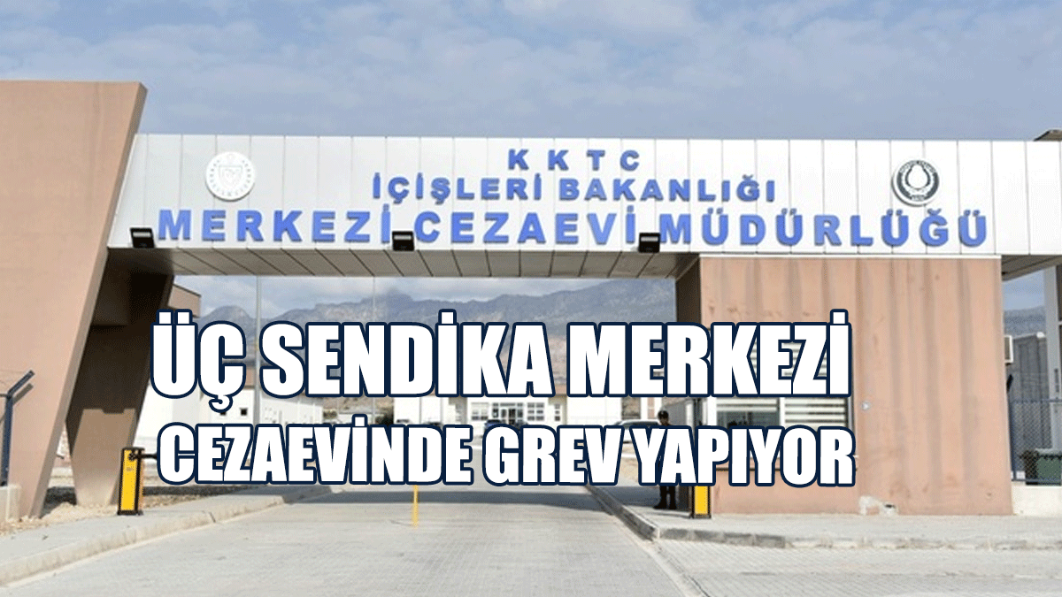 Üç Sendika Merkezi Cezaevinde Grev Yapıyor