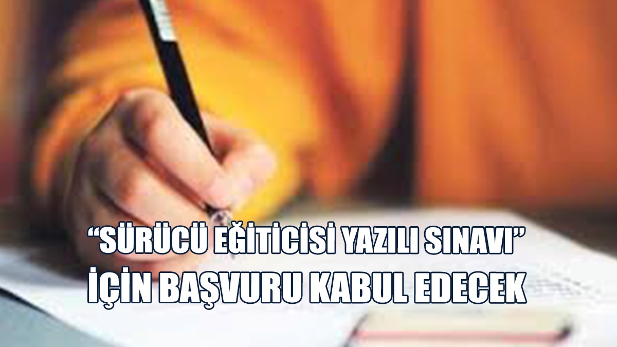 Sürücü Eğiticisi Sınav Komisyonu Başkanlığı Yazılı Sınav Yapacak