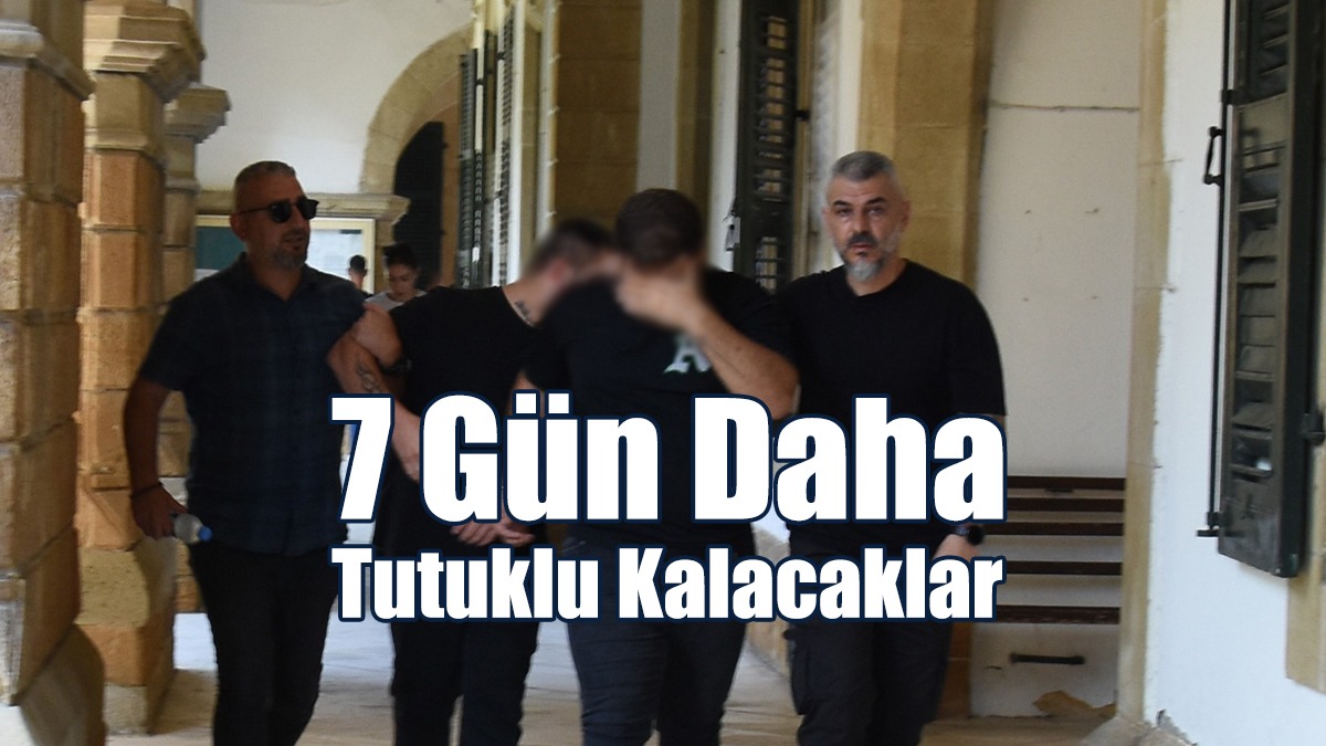 7 Gün Daha Tutuklu Kalacaklar