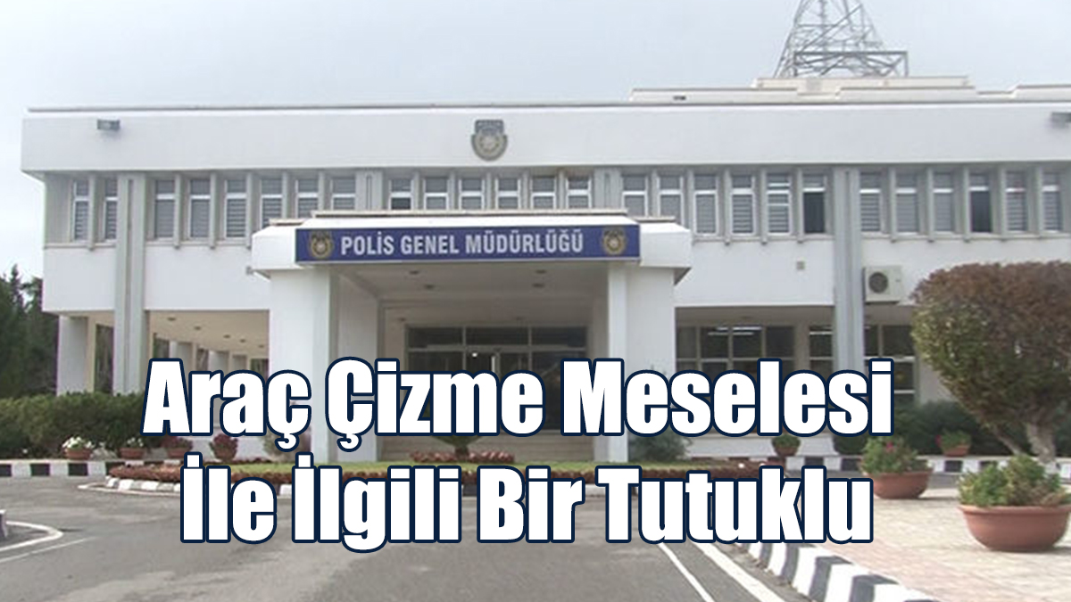 Araç Çizme Meselesi İle İlgili Bir Tutuklu