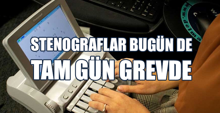 Stenograflar Bugün de Tam Gün Grevde