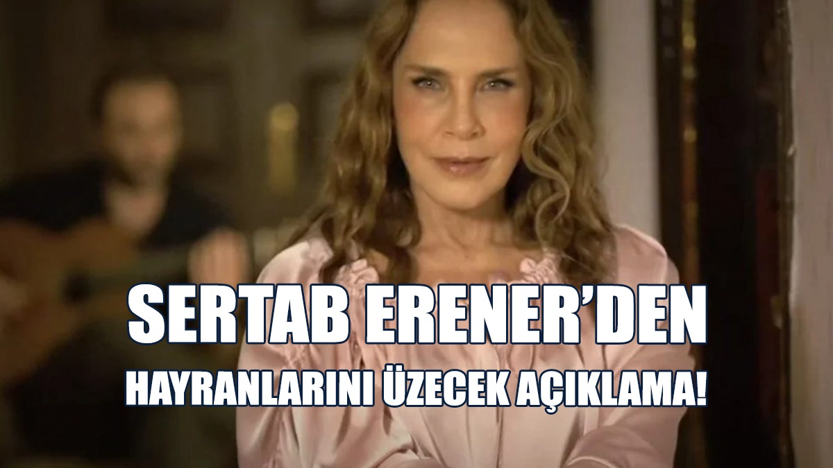 Sertab Erener’den Hayranlarını Üzecek Açıklama!