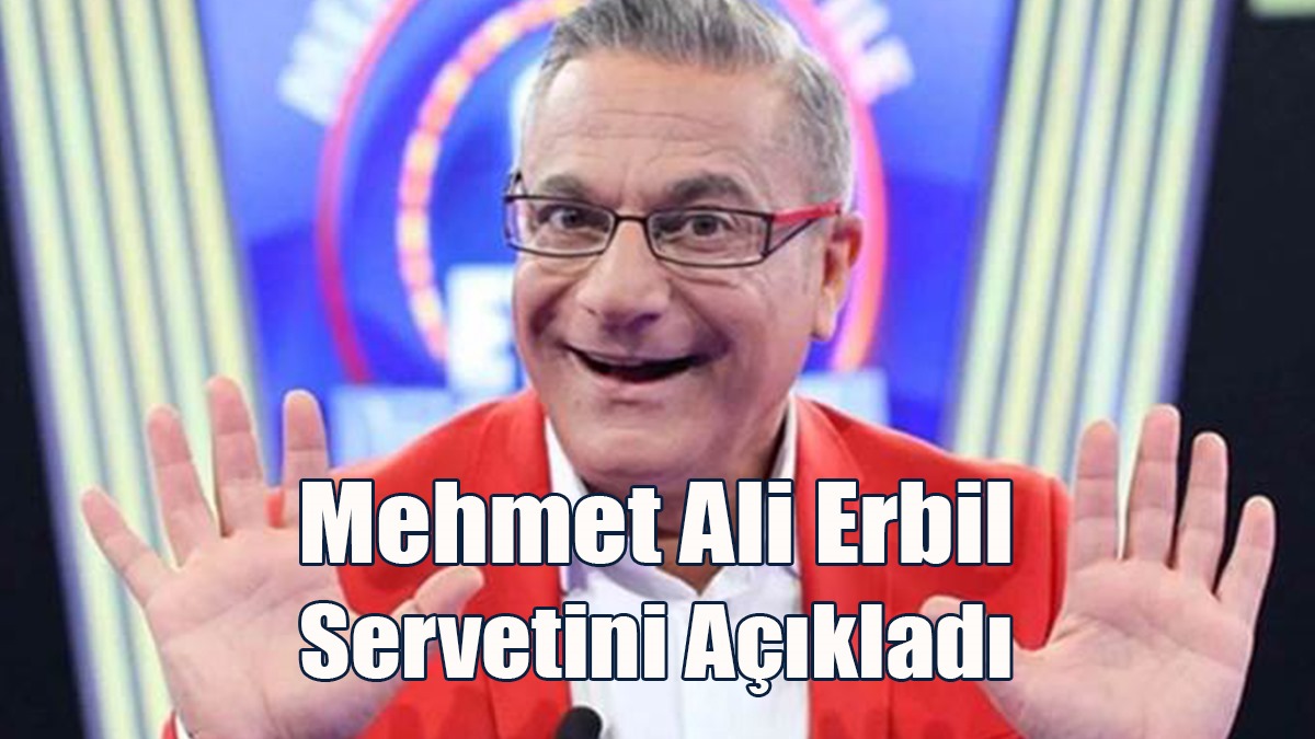 Mehmet Ali Erbil Servetini Açıkladı