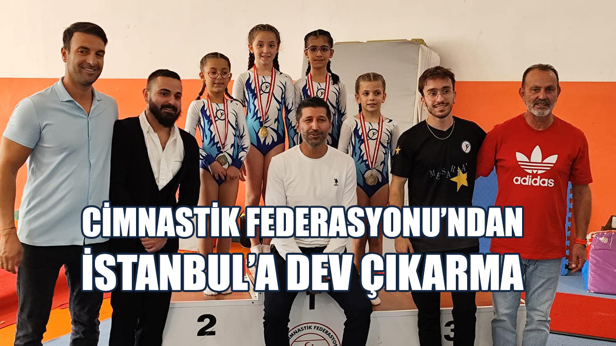 Cimnastik Federasyonu Sporcuları Bu Kez İstanbul’da Yarışacaklar