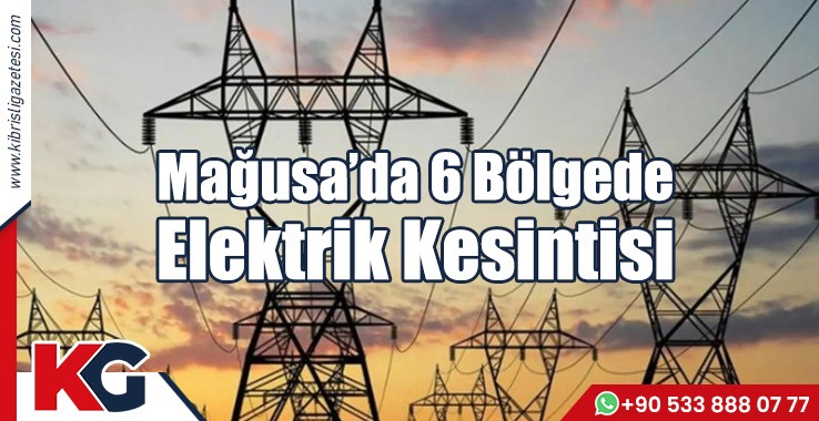 Mağusa’da 6 Bölgede Elektrik Kesintisi