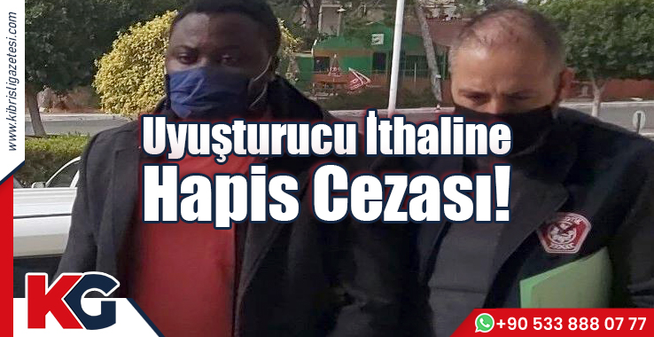 Uyuşturucu İthaline Hapis Cezası!