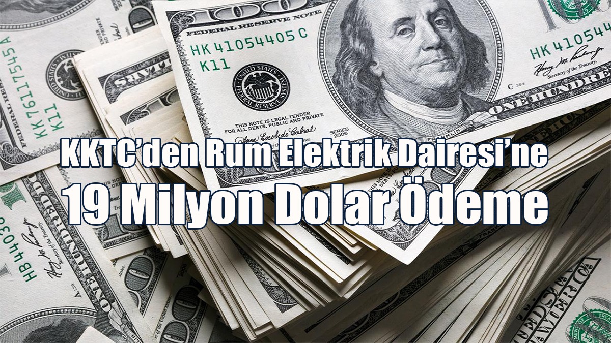KKTC’den Rum Elektrik Dairesi’ne 19 Milyon Dolar Ödeme