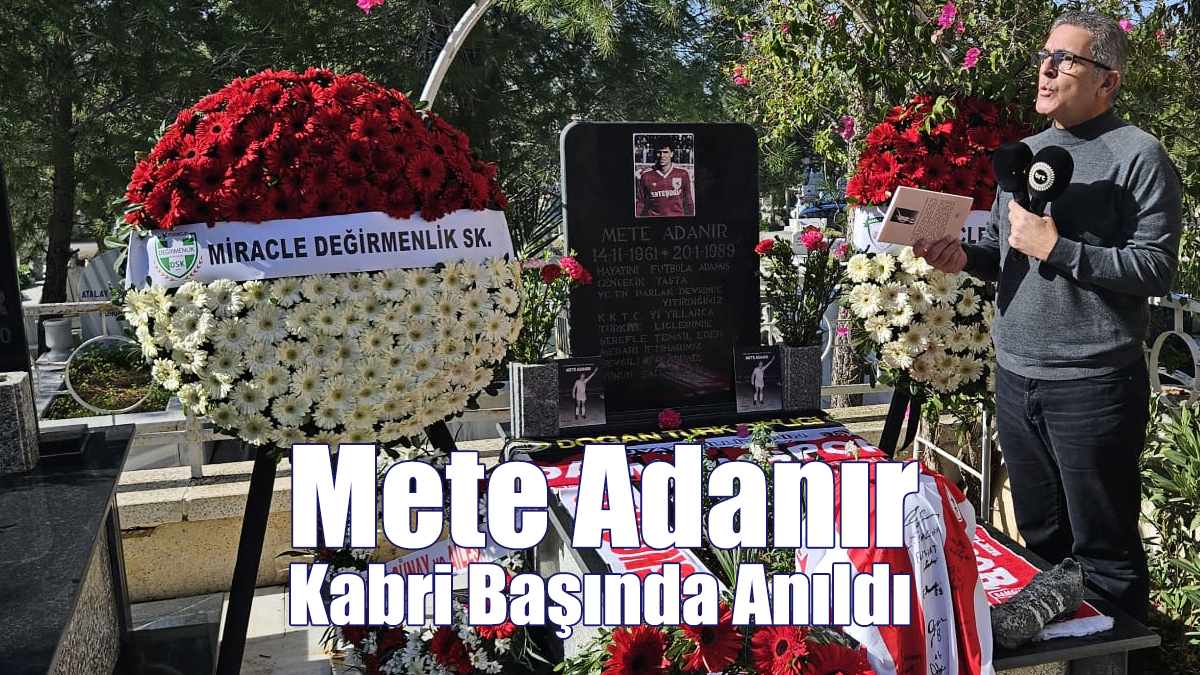 Mete Adanır Kabri Başında Anıldı