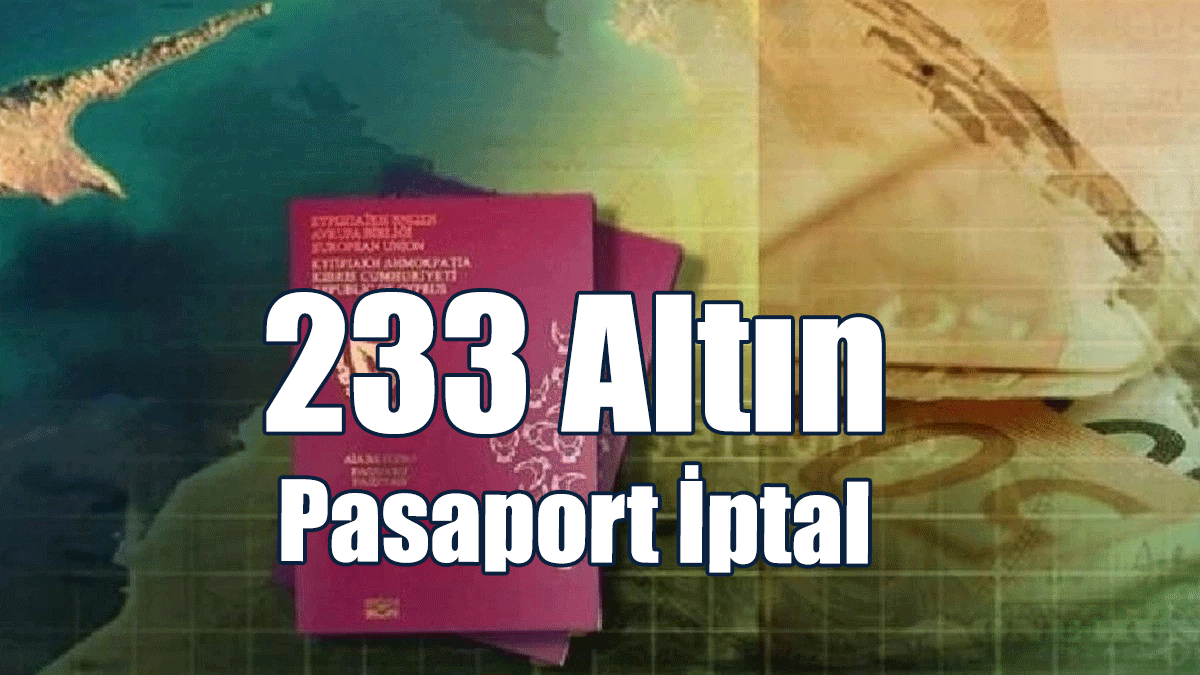 233 "Altın Pasaport" İptal