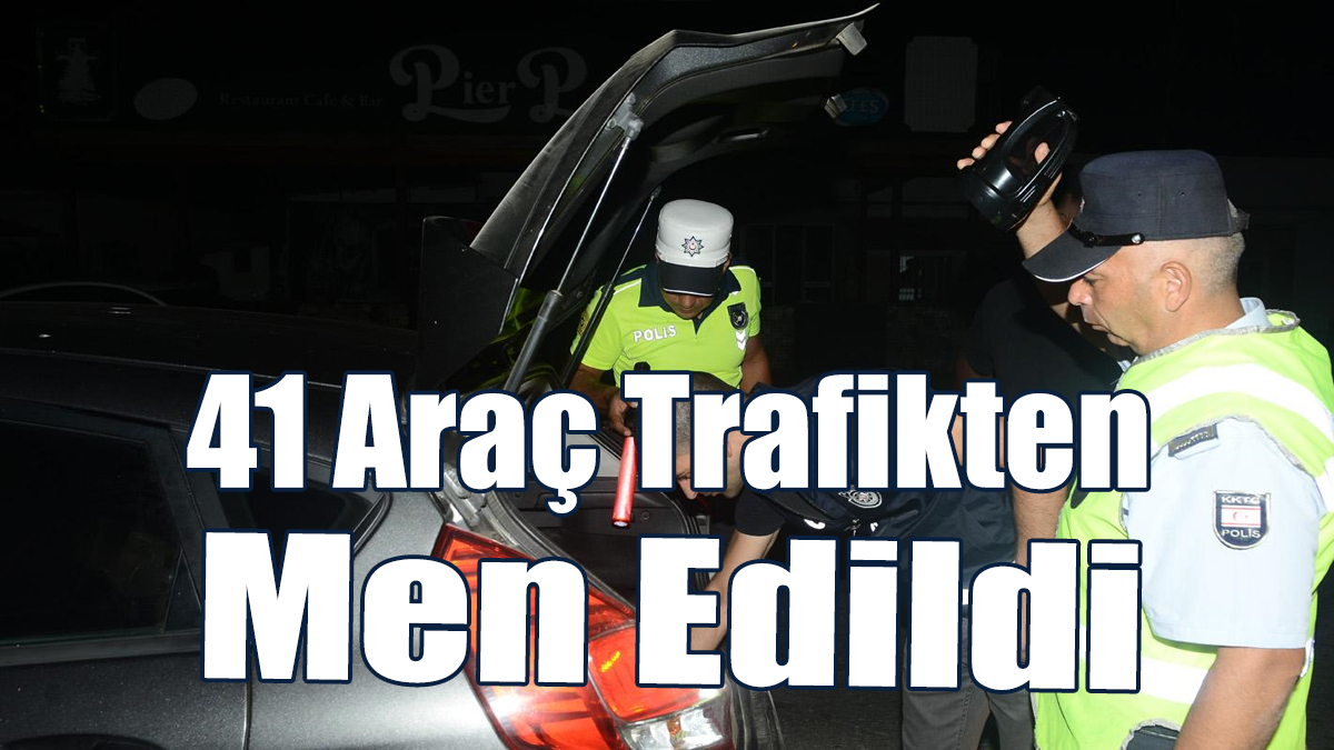 3 Sürücüsü Tutuklandı, 41 Araç Trafikten Men Edildi