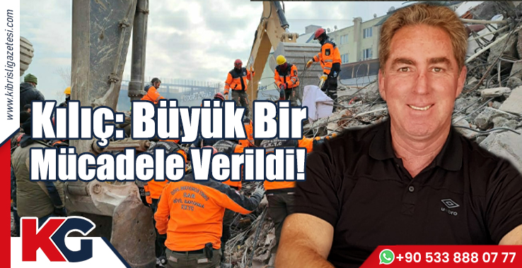 Kılıç: Büyük Bir Mücadele Verildi!