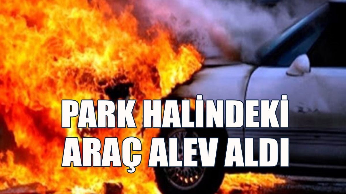 Beylerbeyi’nde Araç Yangını