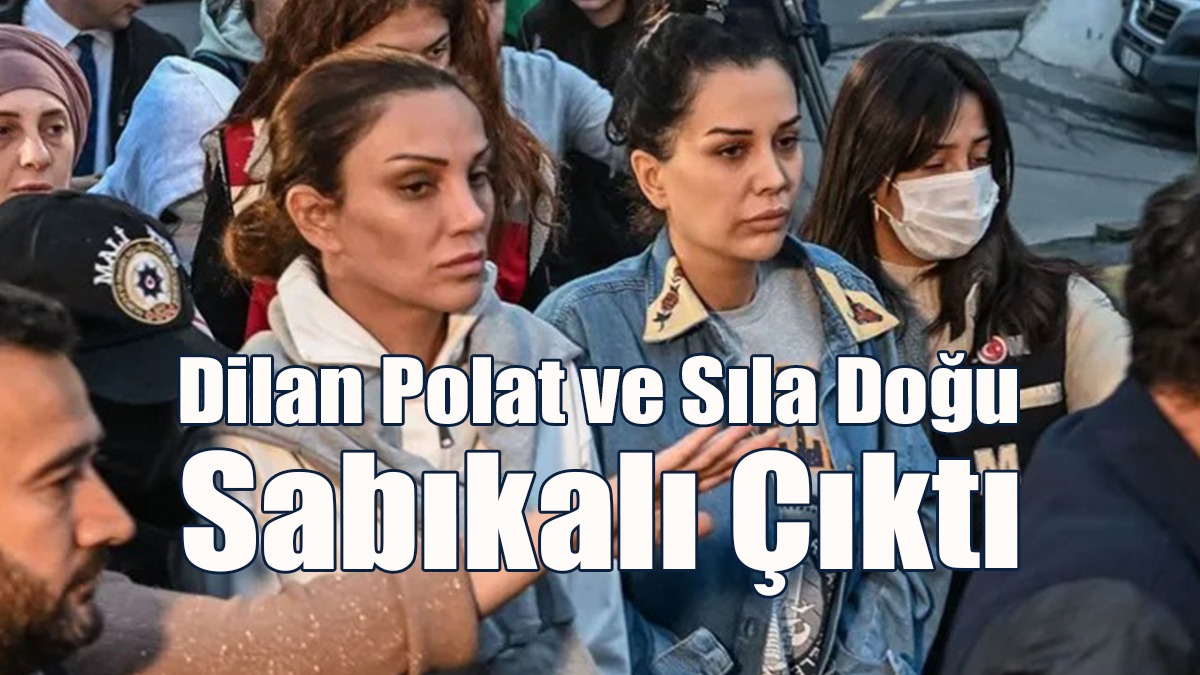 Dilan Polat ve Sıla Doğu Sabıkalı Çıktı