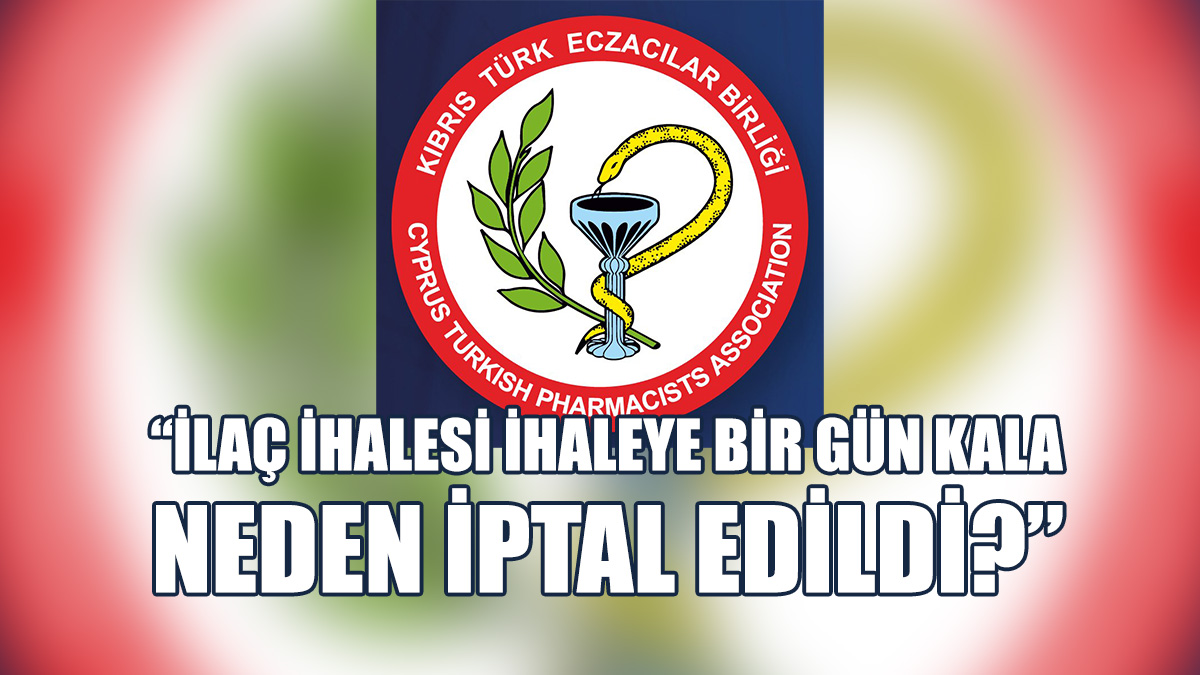 “Neden Kıbrıs Türk Eczacılar Birliği’ne Danışılmadı”