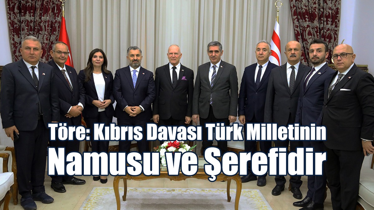 Töre: Kıbrıs Davası Türk Milletinin Namusu Ve Şerefidir