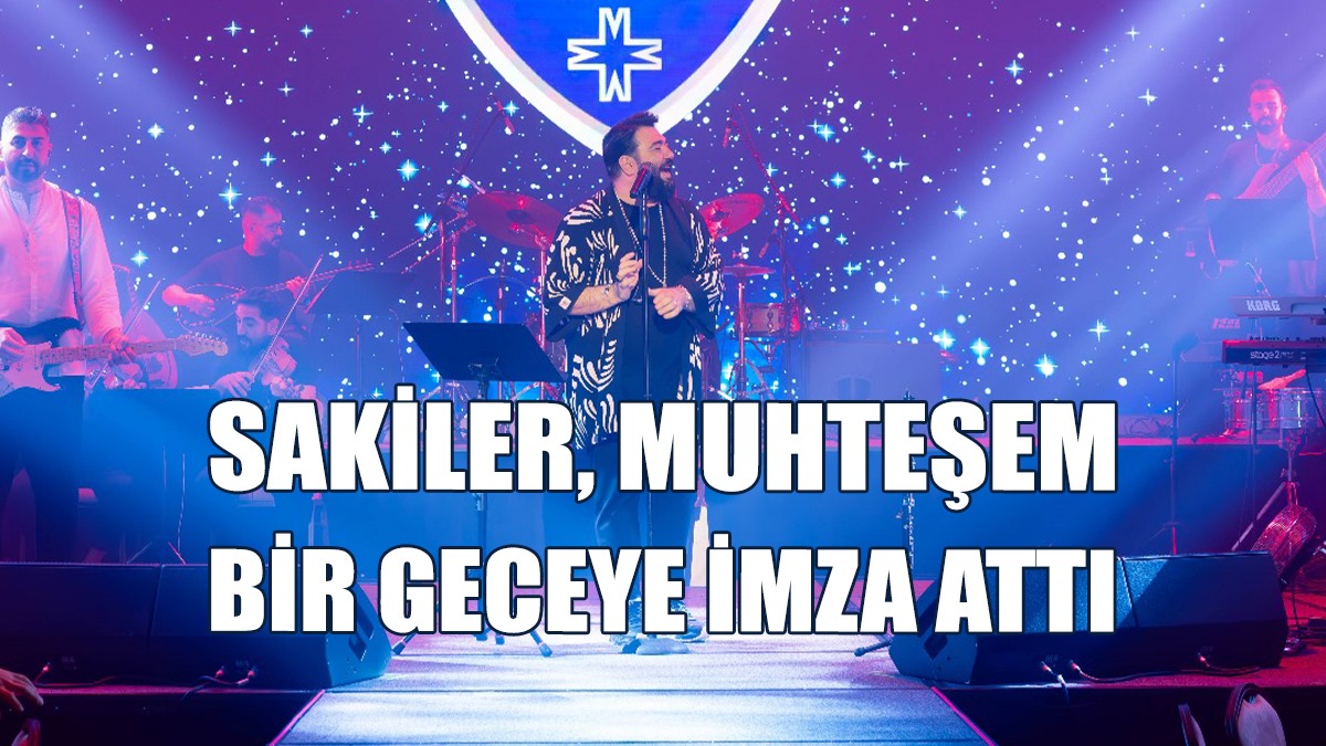 Sakiler’den Merit Royal Diamond’da Coşku Dolu Konser